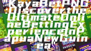 "Kaya Bet PNG: Discover the Ultimate Online Betting Experience in Papua New Guinea"