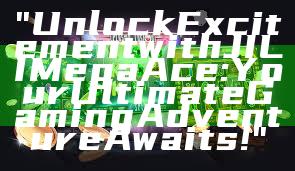 "Unlock Excitement with JILI Mega Ace: Your Ultimate Gaming Adventure Awaits!"