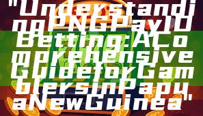 "Understanding PNG Pay ID Betting: A Comprehensive Guide for Gamblers in Papua New Guinea"