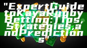 "Expert Guide to Kaya Rugby Betting: Tips, Strategies, and Predictions"