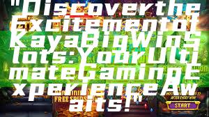 "Discover the Excitement of Kaya Big Win Slots: Your Ultimate Gaming Experience Awaits!"