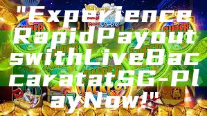 "Experience Rapid Payouts with Live Baccarat at SG - Play Now!"