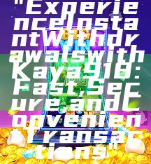 "Experience Instant Withdrawals with Kaya918: Fast, Secure, and Convenient Transactions"