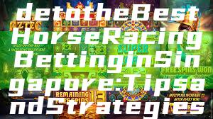 "Ultimate Guide to the Best Horse Racing Betting in Singapore: Tips and Strategies"