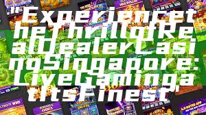 "Experience the Thrill of Real Dealer Casino Singapore: Live Gaming at Its Finest"