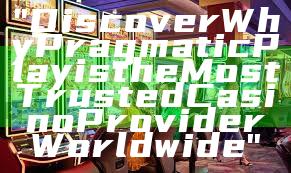 "Discover Why Pragmatic Play is the Most Trusted Casino Provider Worldwide"