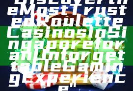 "Discover the Most Trusted Roulette Casinos in Singapore for an Unforgettable Gaming Experience"