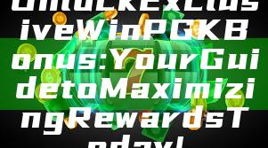 Unlock Exclusive WinPGK Bonus: Your Guide to Maximizing Rewards Today!