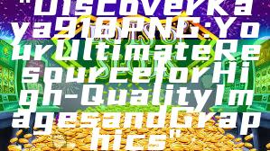 "Discover Kaya918 PNG: Your Ultimate Resource for High-Quality Images and Graphics"