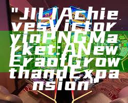 "JILI Achieves Victory in PNG Market: A New Era of Growth and Expansion"