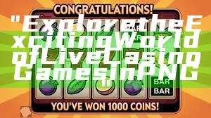 "Explore the Exciting World of Live Casino Games in PNG"