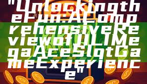 "Unlocking the Fun: A Comprehensive Review of JILI Mega Ace Slot Game Experience"