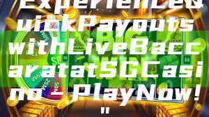 "Experience Quick Payouts with Live Baccarat at SG Casino – Play Now!"