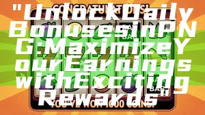 "Unlock Daily Bonuses in PNG: Maximize Your Earnings with Exciting Rewards"